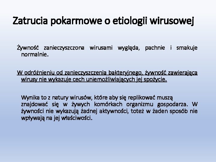 Zatrucia pokarmowe o etiologii wirusowej Żywność zanieczyszczona wirusami wygląda, pachnie i smakuje normalnie. W