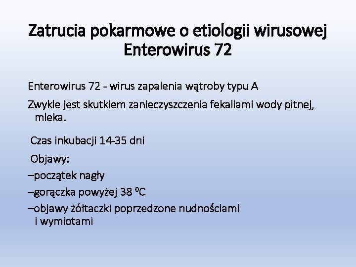 Zatrucia pokarmowe o etiologii wirusowej Enterowirus 72 - wirus zapalenia wątroby typu A Zwykle