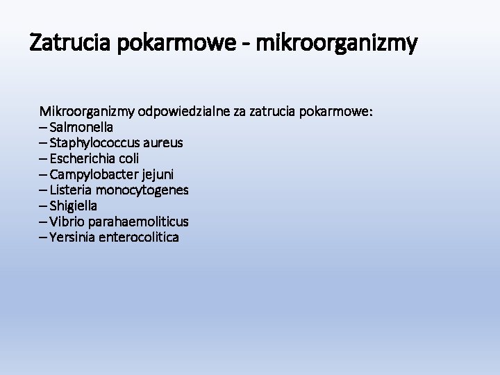 Zatrucia pokarmowe - mikroorganizmy Mikroorganizmy odpowiedzialne za zatrucia pokarmowe: – Salmonella – Staphylococcus aureus