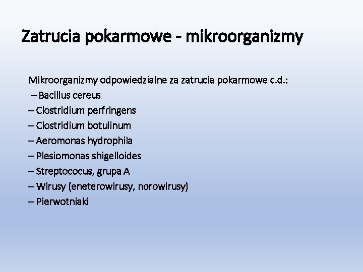 Zatrucia pokarmowe - mikroorganizmy Mikroorganizmy odpowiedzialne za zatrucia pokarmowe c. d. : – Bacillus