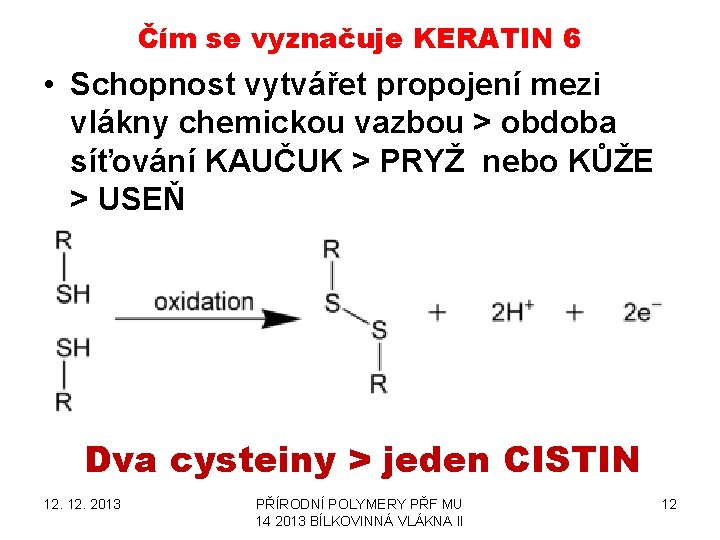 Čím se vyznačuje KERATIN 6 • Schopnost vytvářet propojení mezi vlákny chemickou vazbou > Čím se vyznačuje KERATIN 6 • Schopnost vytvářet propojení mezi vlákny chemickou vazbou >