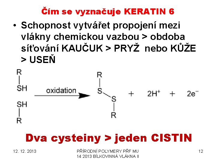 Čím se vyznačuje KERATIN 6 • Schopnost vytvářet propojení mezi vlákny chemickou vazbou >