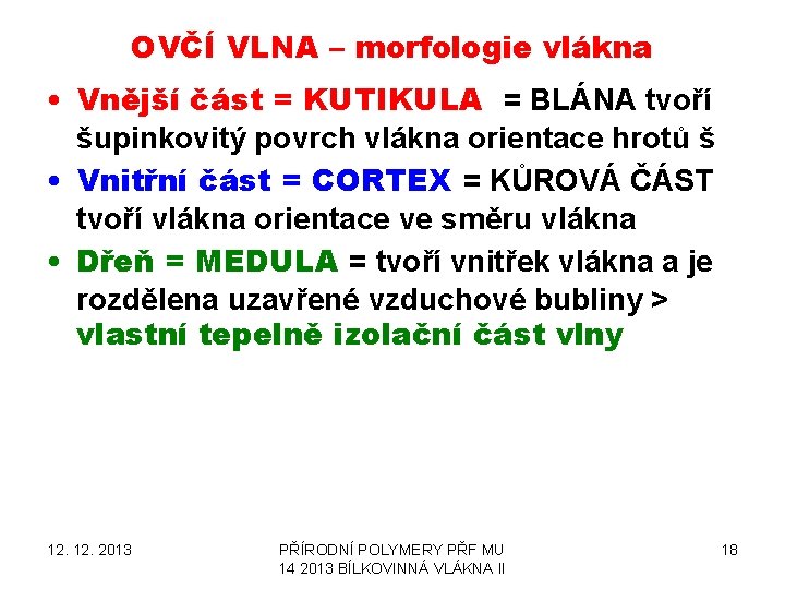 OVČÍ VLNA – morfologie vlákna • Vnější část = KUTIKULA = BLÁNA tvoří šupinkovitý