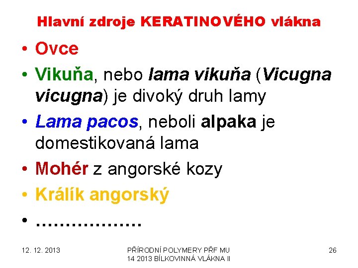 Hlavní zdroje KERATINOVÉHO vlákna • Ovce • Vikuňa, nebo lama vikuňa (Vicugna vicugna) je Hlavní zdroje KERATINOVÉHO vlákna • Ovce • Vikuňa, nebo lama vikuňa (Vicugna vicugna) je