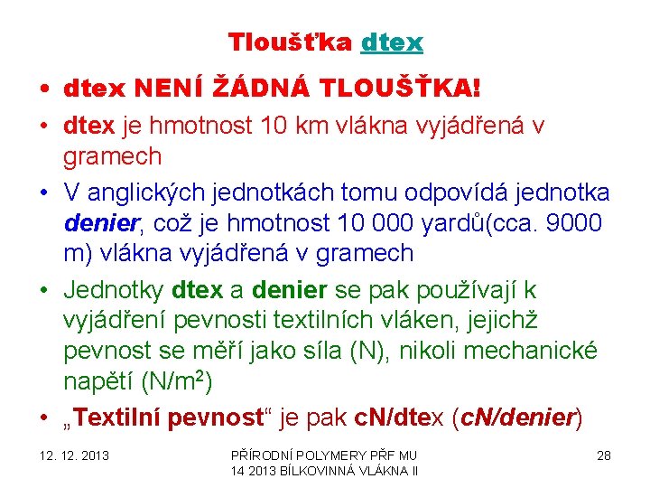 Tloušťka dtex • dtex NENÍ ŽÁDNÁ TLOUŠŤKA! • dtex je hmotnost 10 km vlákna Tloušťka dtex • dtex NENÍ ŽÁDNÁ TLOUŠŤKA! • dtex je hmotnost 10 km vlákna