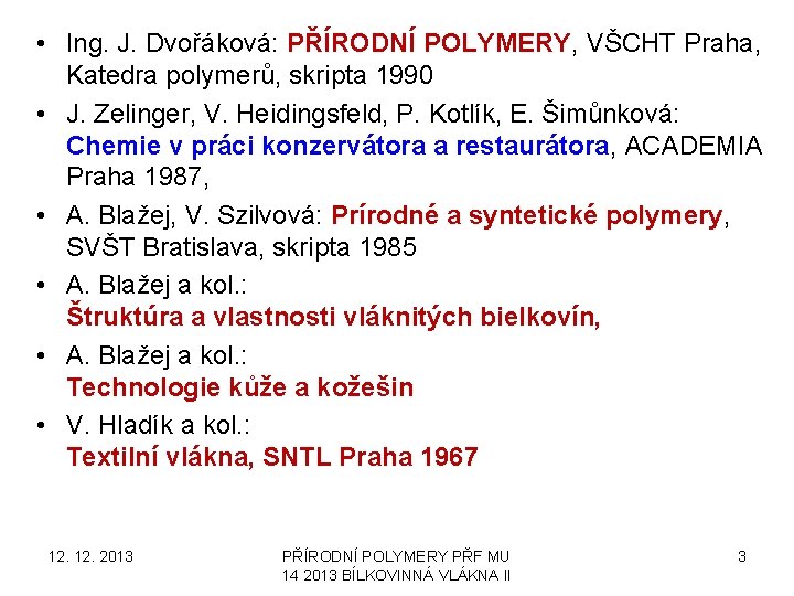  • Ing. J. Dvořáková: PŘÍRODNÍ POLYMERY, VŠCHT Praha, Katedra polymerů, skripta 1990 •