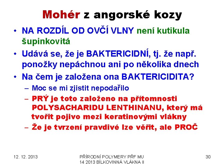 Mohér z angorské kozy • NA ROZDÍL OD OVČÍ VLNY není kutikula šupinkovitá • Mohér z angorské kozy • NA ROZDÍL OD OVČÍ VLNY není kutikula šupinkovitá •