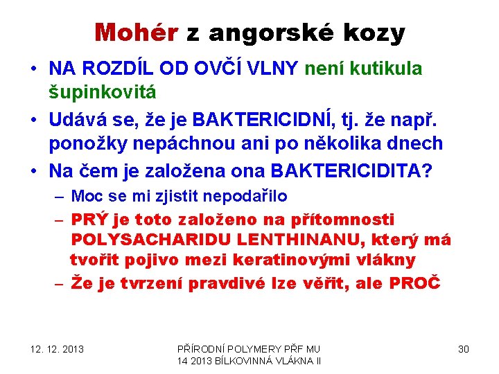 Mohér z angorské kozy • NA ROZDÍL OD OVČÍ VLNY není kutikula šupinkovitá •