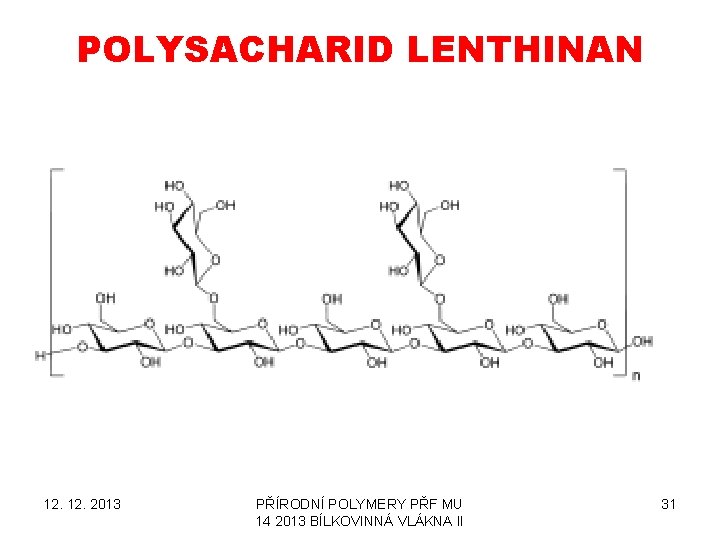 POLYSACHARID LENTHINAN 12. 2013 PŘÍRODNÍ POLYMERY PŘF MU 14 2013 BÍLKOVINNÁ VLÁKNA II 31