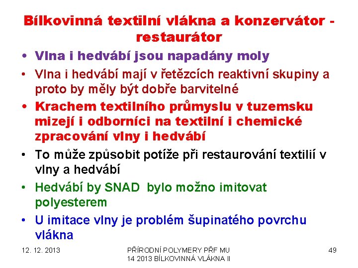 Bílkovinná textilní vlákna a konzervátor restaurátor • Vlna i hedvábí jsou napadány moly • Bílkovinná textilní vlákna a konzervátor restaurátor • Vlna i hedvábí jsou napadány moly •