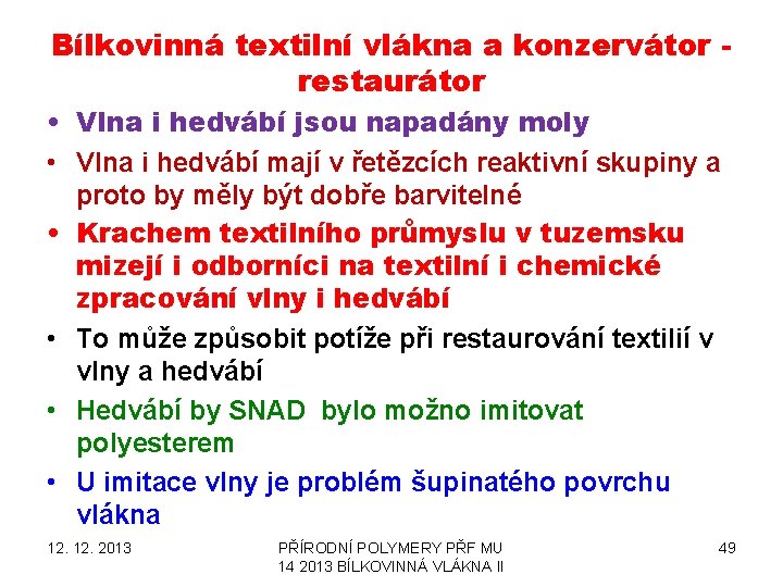 Bílkovinná textilní vlákna a konzervátor restaurátor • Vlna i hedvábí jsou napadány moly •