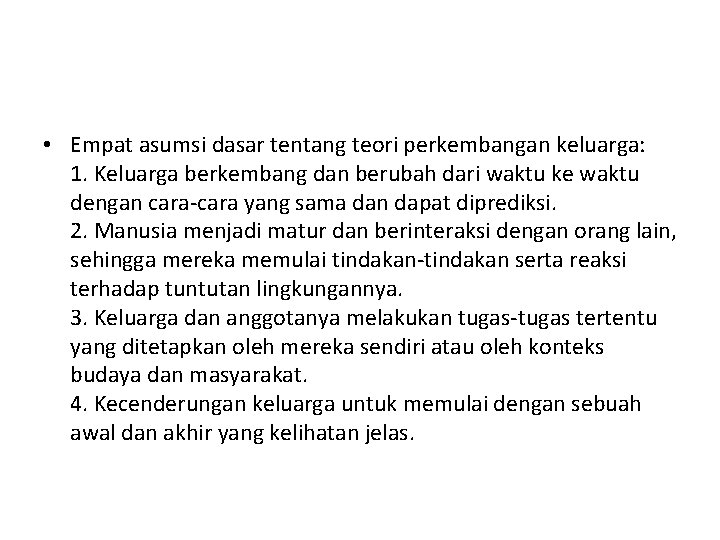  • Empat asumsi dasar tentang teori perkembangan keluarga: 1. Keluarga berkembang dan berubah