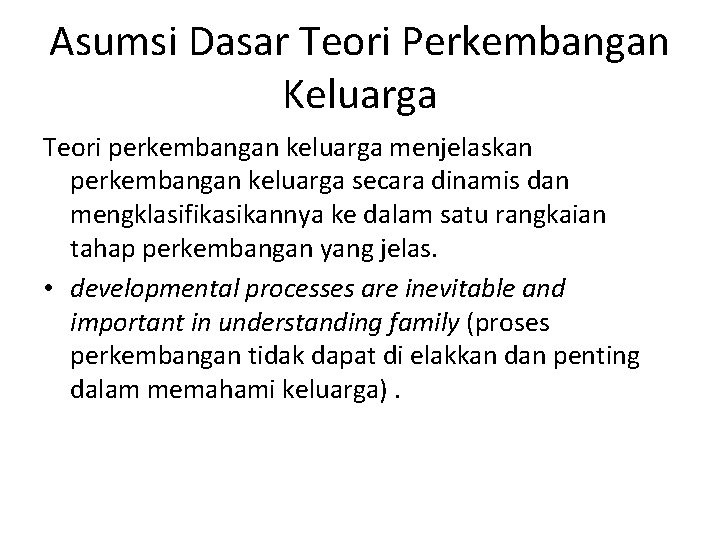 Asumsi Dasar Teori Perkembangan Keluarga Teori perkembangan keluarga menjelaskan perkembangan keluarga secara dinamis dan