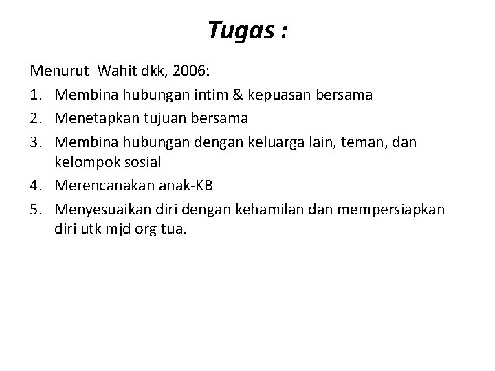 Tugas : Menurut Wahit dkk, 2006: 1. Membina hubungan intim & kepuasan bersama 2.