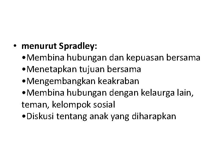  • menurut Spradley: • Membina hubungan dan kepuasan bersama • Menetapkan tujuan bersama