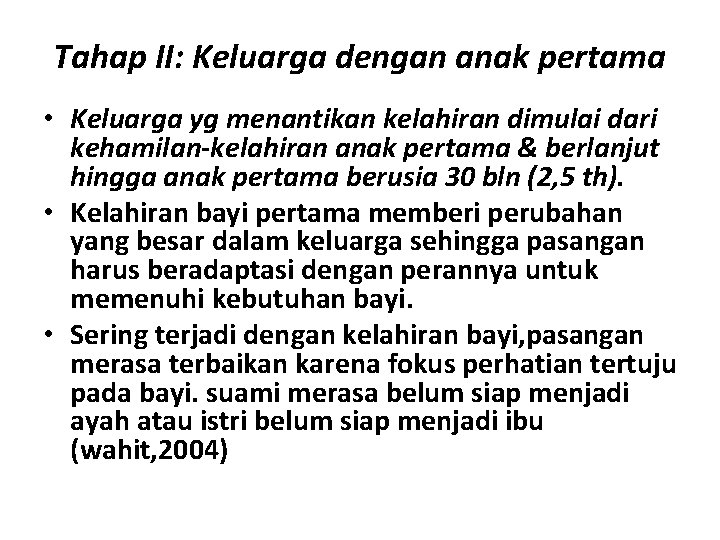 Tahap II: Keluarga dengan anak pertama • Keluarga yg menantikan kelahiran dimulai dari kehamilan-kelahiran