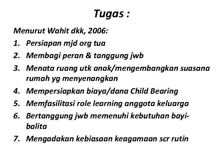 Tugas : Menurut Wahit dkk, 2006: 1. Persiapan mjd org tua 2. Membagi peran