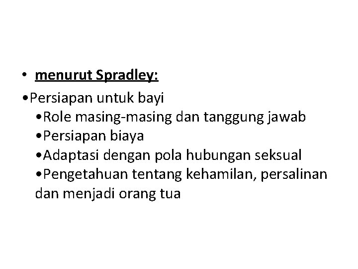  • menurut Spradley: • Persiapan untuk bayi • Role masing-masing dan tanggung jawab