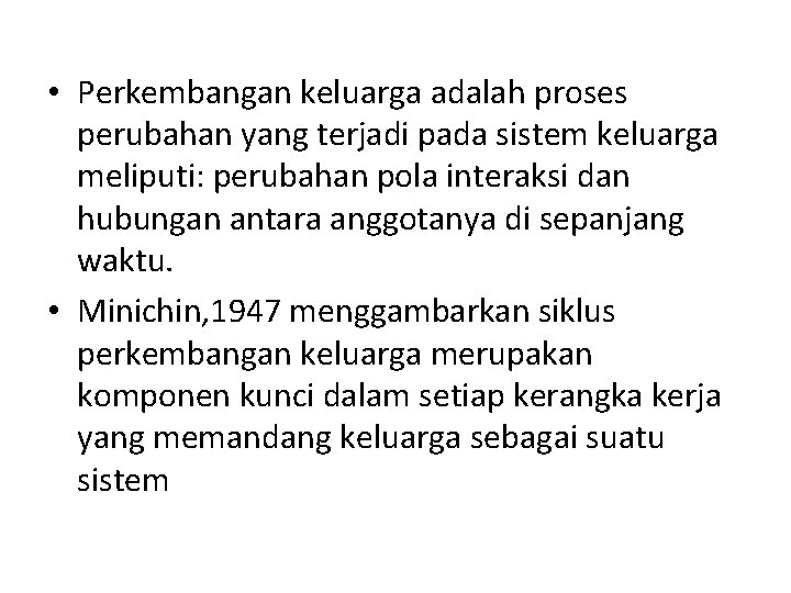  • Perkembangan keluarga adalah proses perubahan yang terjadi pada sistem keluarga meliputi: perubahan