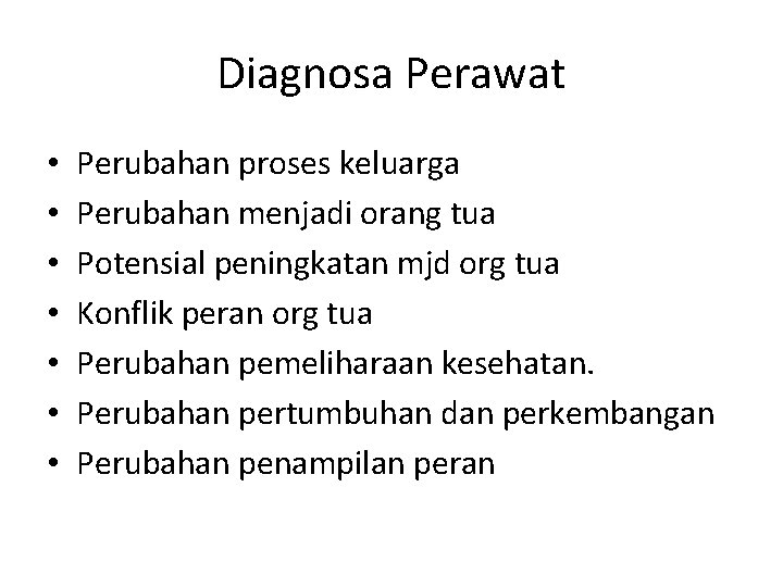 Diagnosa Perawat • • Perubahan proses keluarga Perubahan menjadi orang tua Potensial peningkatan mjd