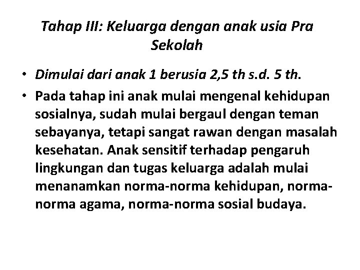 Tahap III: Keluarga dengan anak usia Pra Sekolah • Dimulai dari anak 1 berusia