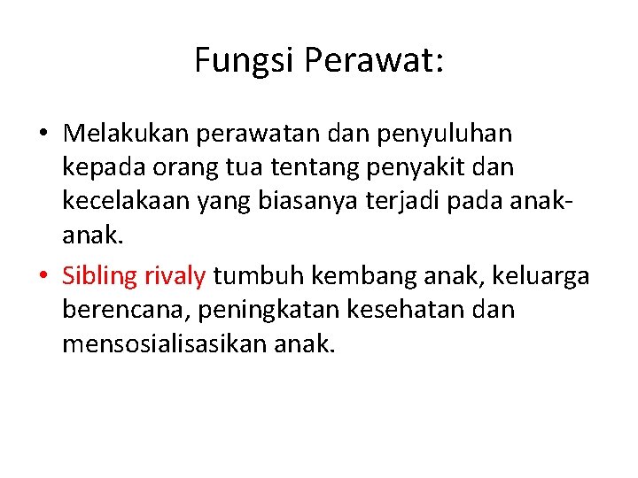 Fungsi Perawat: • Melakukan perawatan dan penyuluhan kepada orang tua tentang penyakit dan kecelakaan