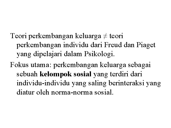 Teori perkembangan keluarga ≠ teori perkembangan individu dari Freud dan Piaget yang dipelajari dalam