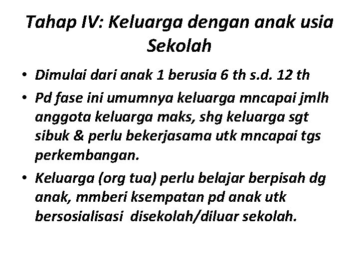 Tahap IV: Keluarga dengan anak usia Sekolah • Dimulai dari anak 1 berusia 6