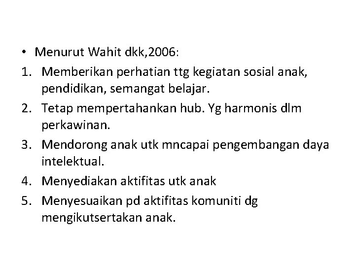  • Menurut Wahit dkk, 2006: 1. Memberikan perhatian ttg kegiatan sosial anak, pendidikan,