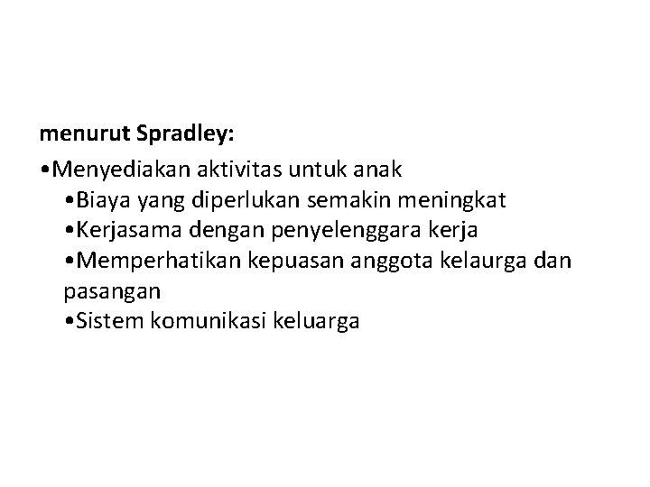 menurut Spradley: • Menyediakan aktivitas untuk anak • Biaya yang diperlukan semakin meningkat •