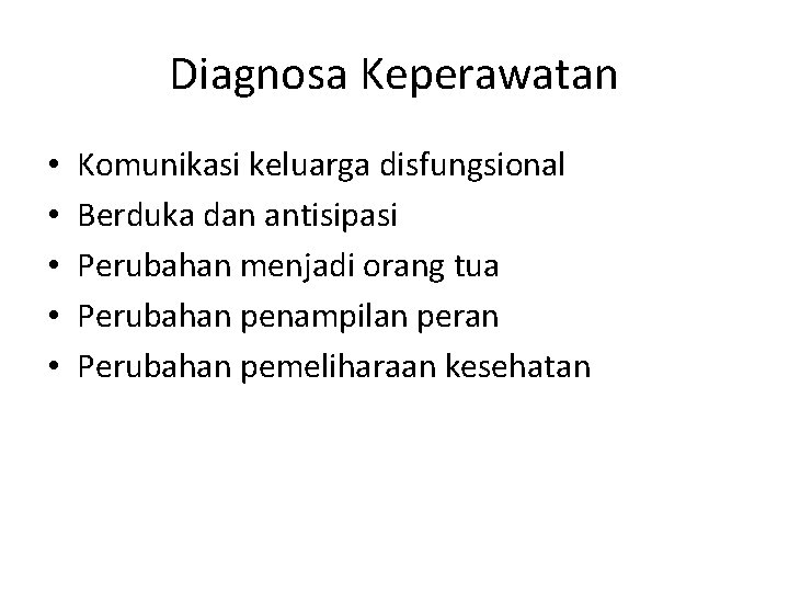 Diagnosa Keperawatan • • • Komunikasi keluarga disfungsional Berduka dan antisipasi Perubahan menjadi orang