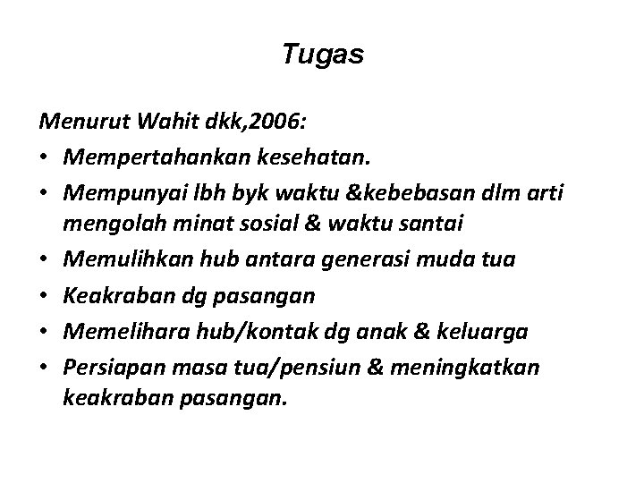 Tugas Menurut Wahit dkk, 2006: • Mempertahankan kesehatan. • Mempunyai lbh byk waktu &kebebasan