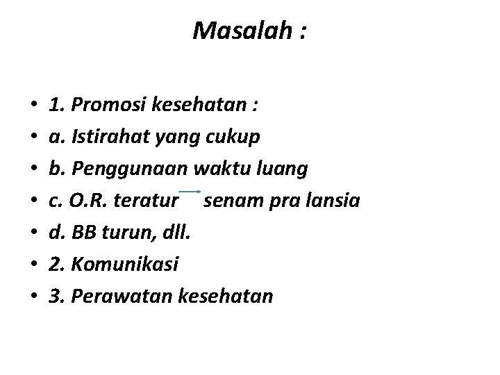 Masalah : • • 1. Promosi kesehatan : a. Istirahat yang cukup b. Penggunaan