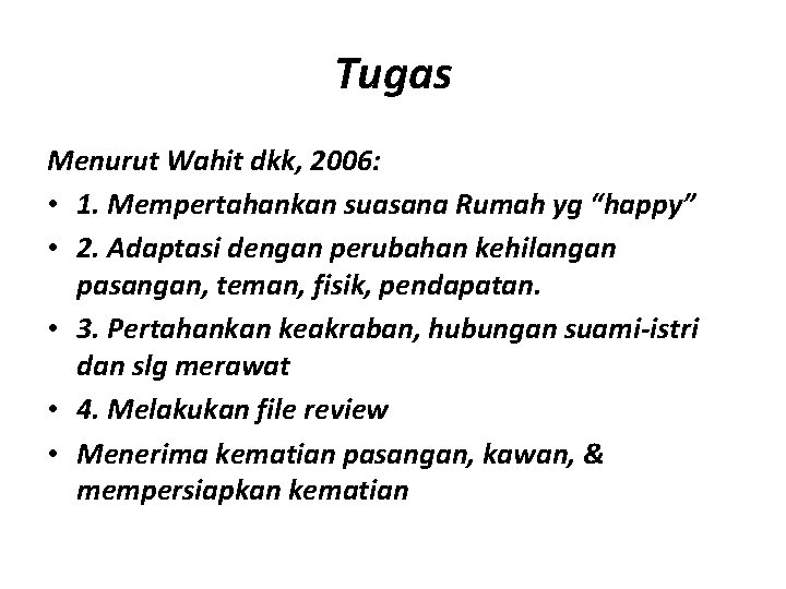 Tugas Menurut Wahit dkk, 2006: • 1. Mempertahankan suasana Rumah yg “happy” • 2.