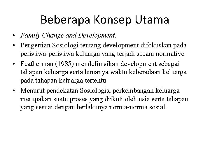 Beberapa Konsep Utama • Family Change and Development. • Pengertian Sosiologi tentang development difokuskan