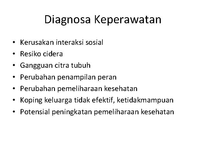 Diagnosa Keperawatan • • Kerusakan interaksi sosial Resiko cidera Gangguan citra tubuh Perubahan penampilan