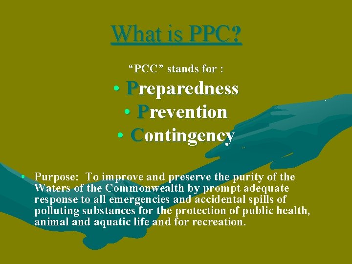 What is PPC? “PCC” stands for : • Preparedness • Prevention • Contingency •