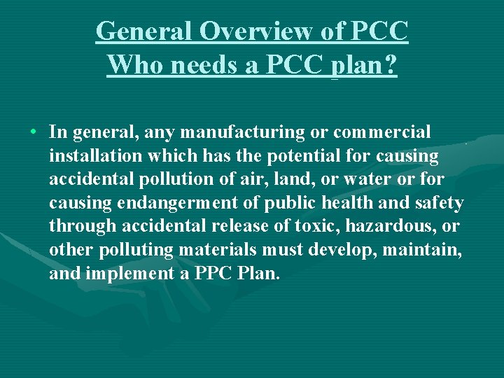 General Overview of PCC Who needs a PCC plan? • In general, any manufacturing