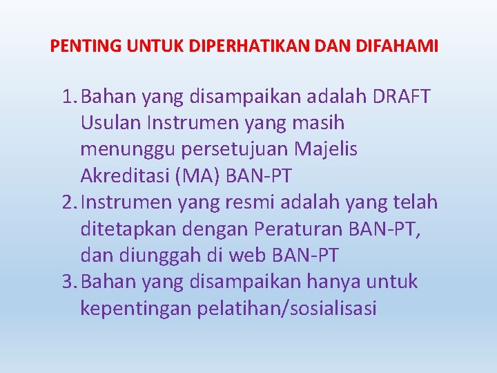 PENTING UNTUK DIPERHATIKAN DIFAHAMI 1. Bahan yang disampaikan adalah DRAFT Usulan Instrumen yang masih