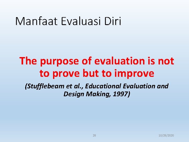 Manfaat Evaluasi Diri The purpose of evaluation is not to prove but to improve