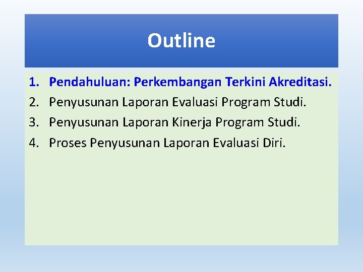 Outline 1. 2. 3. 4. Pendahuluan: Perkembangan Terkini Akreditasi. Penyusunan Laporan Evaluasi Program Studi.