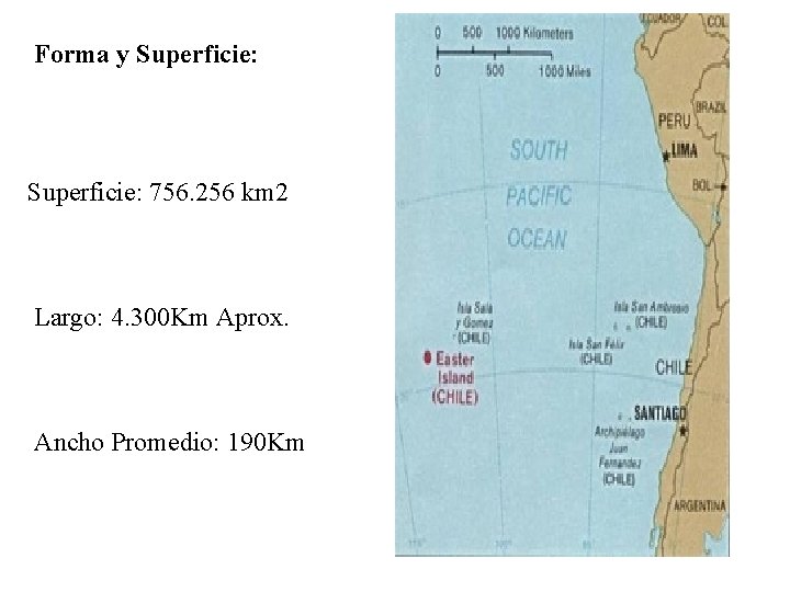 Forma y Superficie: 756. 256 km 2 Largo: 4. 300 Km Aprox. Ancho Promedio: