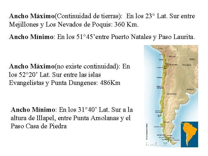 Ancho Máximo(Continuidad de tierras): En los 23° Lat. Sur entre Mejillones y Los Nevados