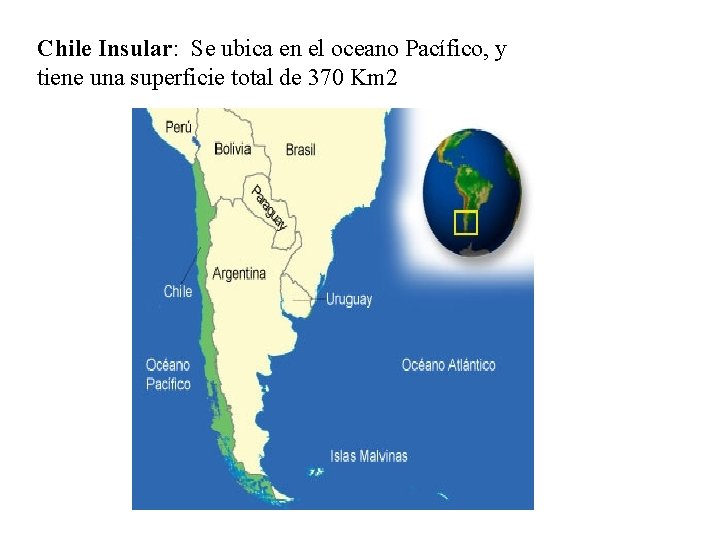 Chile Insular: Se ubica en el oceano Pacífico, y tiene una superficie total de