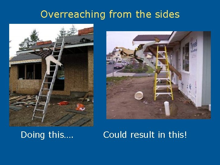 Overreaching from the sides Doing this…. Could result in this! 