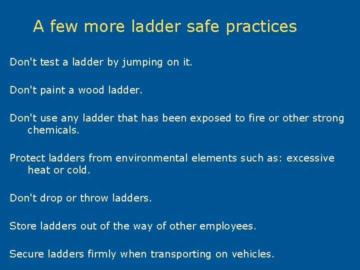  A few more ladder safe practices Don't test a ladder by jumping on