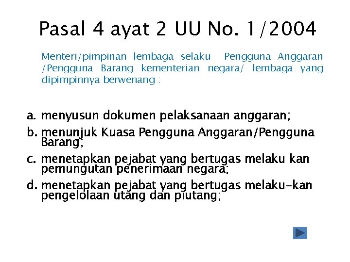 Pasal 4 ayat 2 UU No. 1/2004 Menteri/pimpinan lembaga selaku Pengguna Anggaran /Pengguna Barang