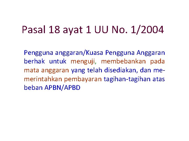 Pasal 18 ayat 1 UU No. 1/2004 Pengguna anggaran/Kuasa Pengguna Anggaran berhak untuk menguji,