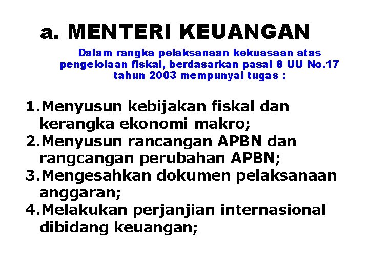 a. MENTERI KEUANGAN Dalam rangka pelaksanaan kekuasaan atas pengelolaan fiskal, berdasarkan pasal 8 UU