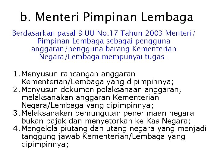 b. Menteri Pimpinan Lembaga Berdasarkan pasal 9 UU No. 17 Tahun 2003 Menteri/ Pimpinan